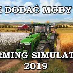 Jak zainstalować mody do Farming Simulator 19 i uniknąć problemów