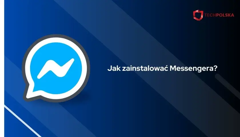 Jak zainstalować Messenger łatwo i szybko na różnych urządzeniach