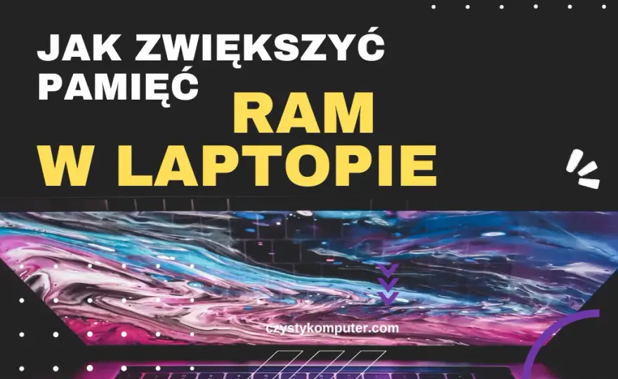 Jak zwiększyć RAM w laptopie i poprawić jego wydajność bez ryzyka