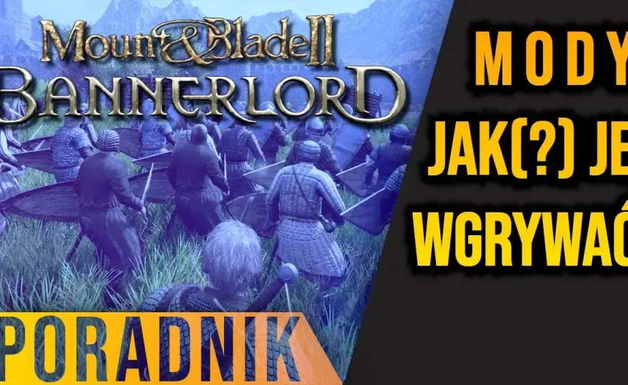 Jak zainstalować mody do Mount and Blade Bannerlord bez problemów